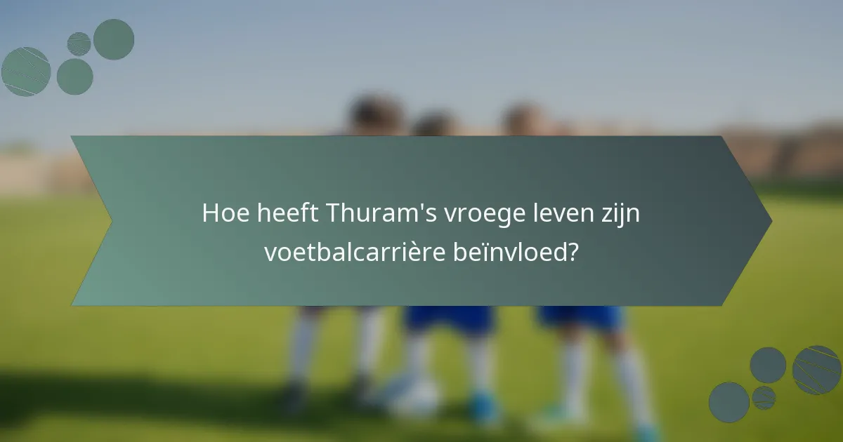 Hoe heeft Thuram's vroege leven zijn voetbalcarrière beïnvloed?