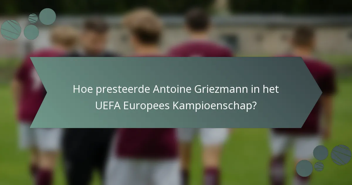 Hoe presteerde Antoine Griezmann in het UEFA Europees Kampioenschap?