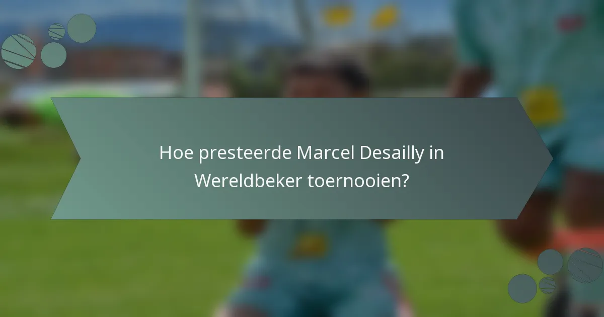 Hoe presteerde Marcel Desailly in Wereldbeker toernooien?