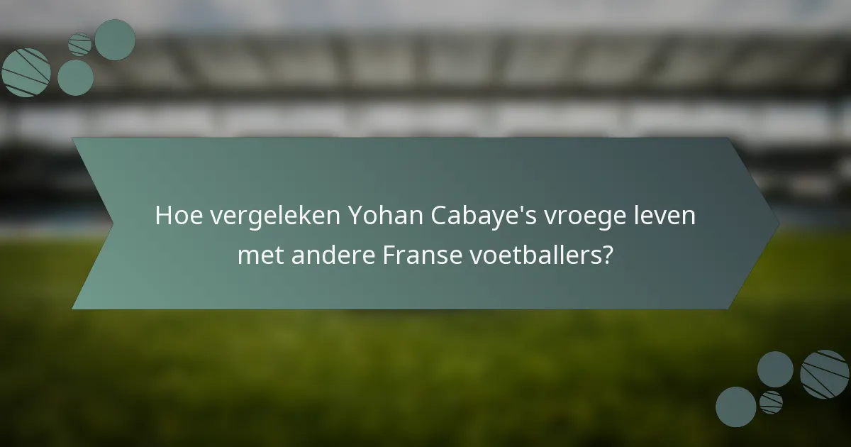 Hoe vergeleken Yohan Cabaye's vroege leven met andere Franse voetballers?
