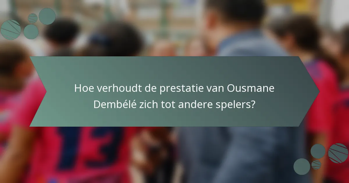 Hoe verhoudt de prestatie van Ousmane Dembélé zich tot andere spelers?
