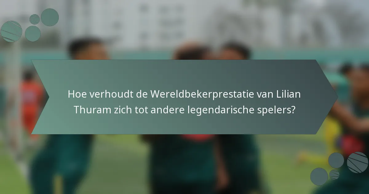 Hoe verhoudt de Wereldbekerprestatie van Lilian Thuram zich tot andere legendarische spelers?