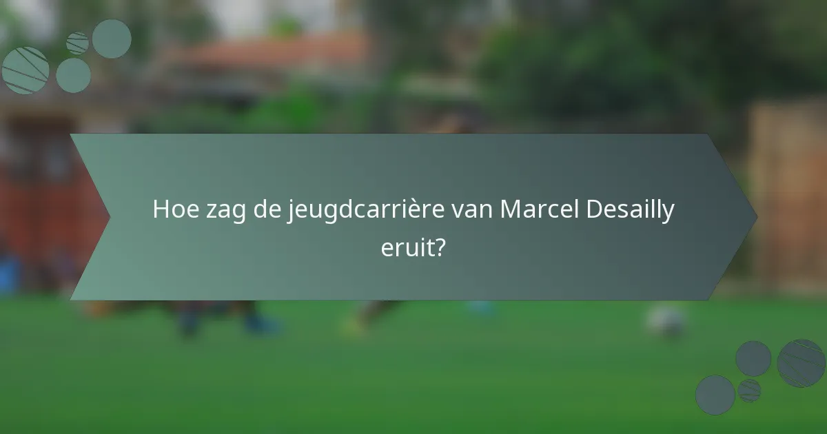 Hoe zag de jeugdcarrière van Marcel Desailly eruit?