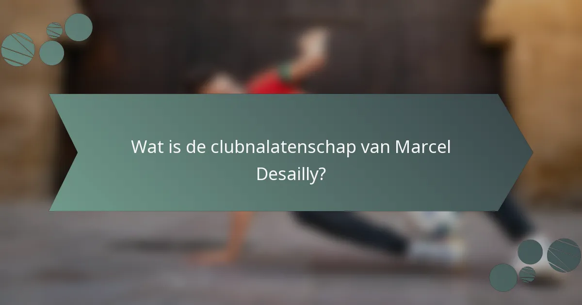 Wat is de clubnalatenschap van Marcel Desailly?