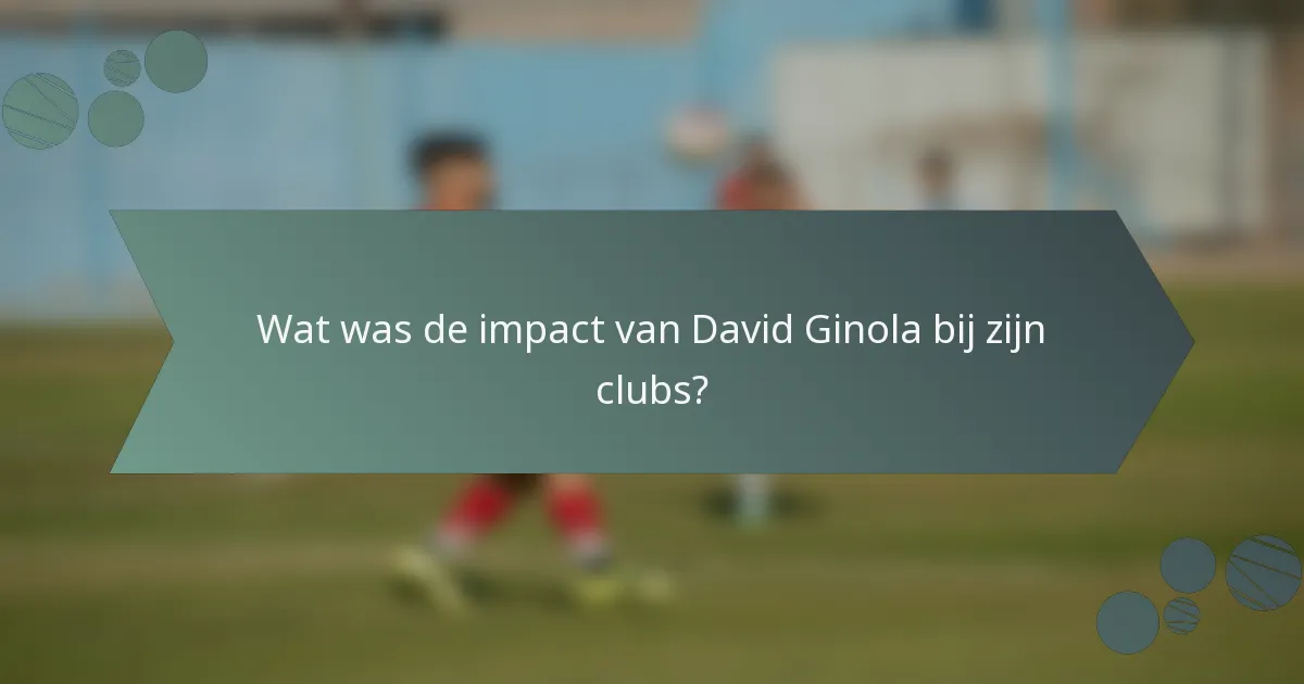 Wat was de impact van David Ginola bij zijn clubs?