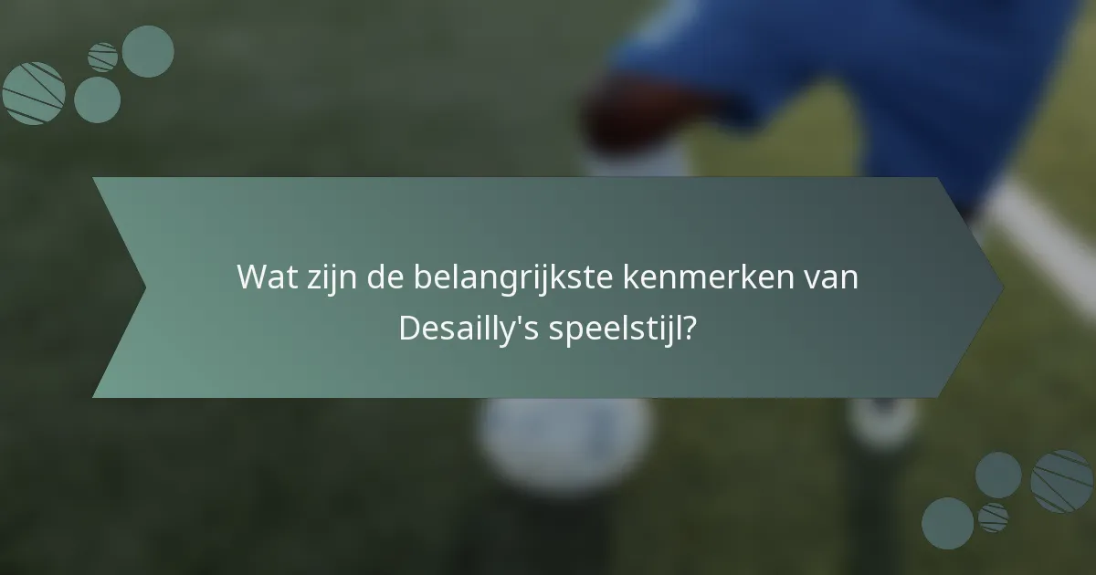 Wat zijn de belangrijkste kenmerken van Desailly's speelstijl?