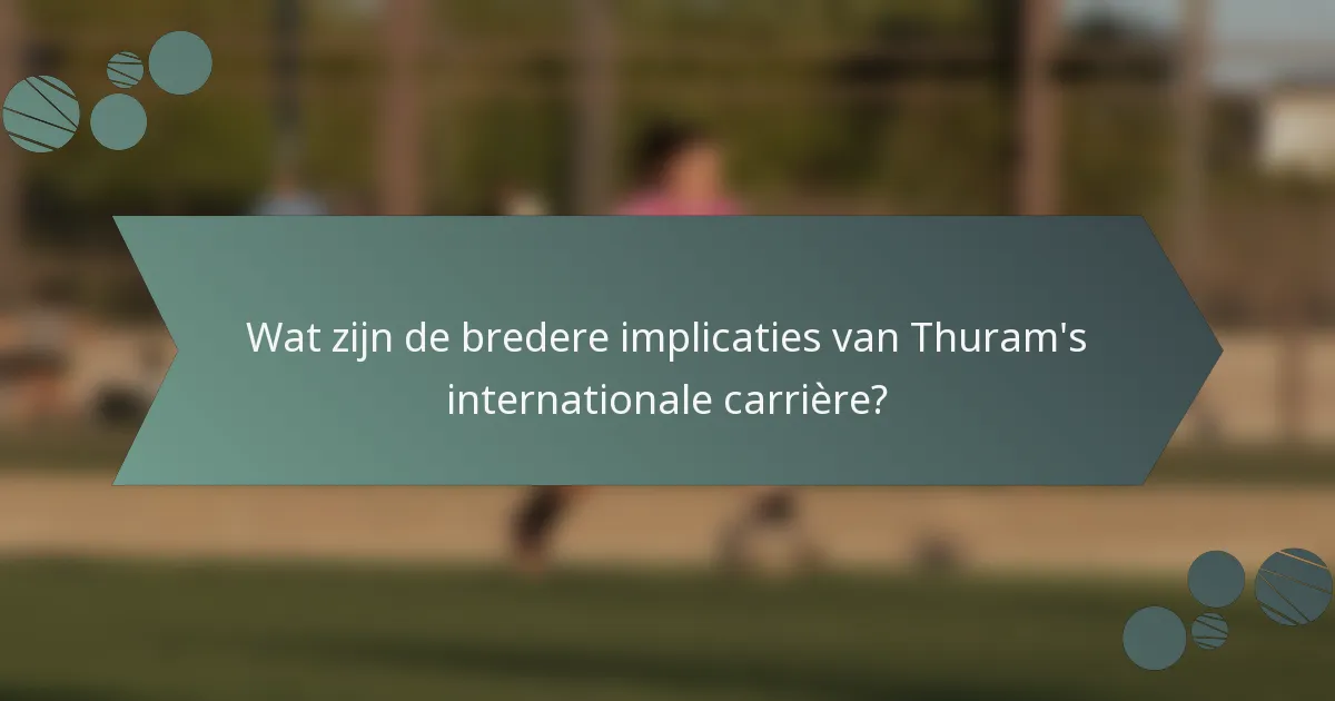 Wat zijn de bredere implicaties van Thuram's internationale carrière?