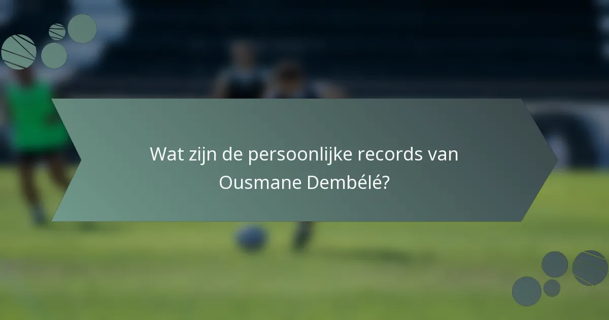 Wat zijn de persoonlijke records van Ousmane Dembélé?