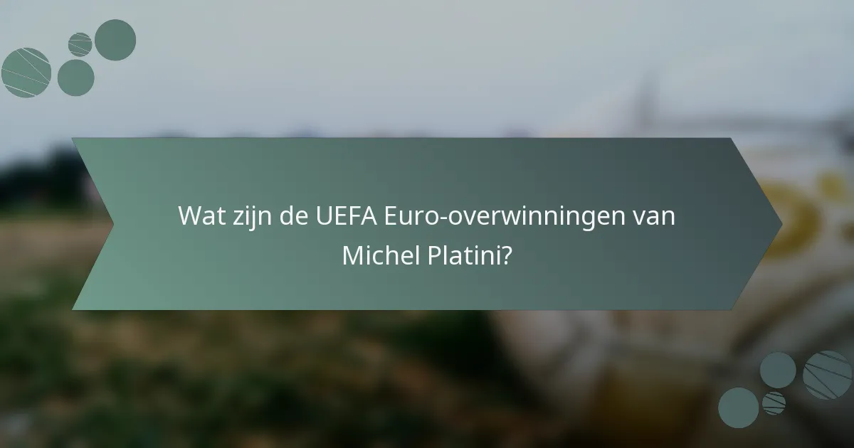 Wat zijn de UEFA Euro-overwinningen van Michel Platini?