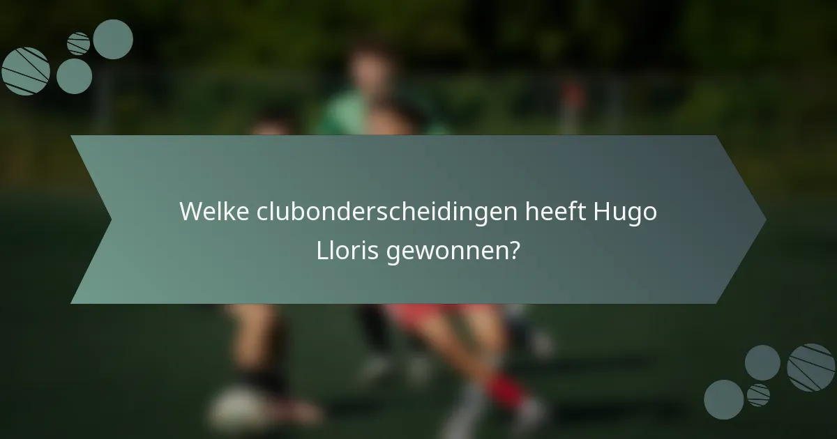 Welke clubonderscheidingen heeft Hugo Lloris gewonnen?