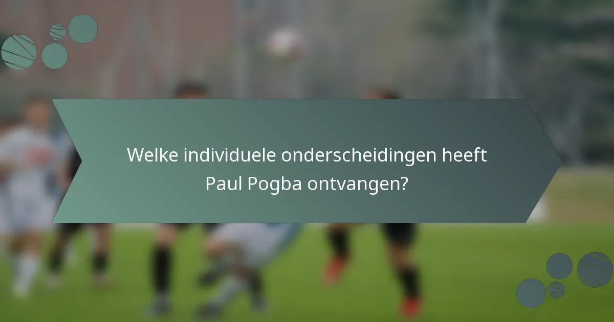 Welke individuele onderscheidingen heeft Paul Pogba ontvangen?