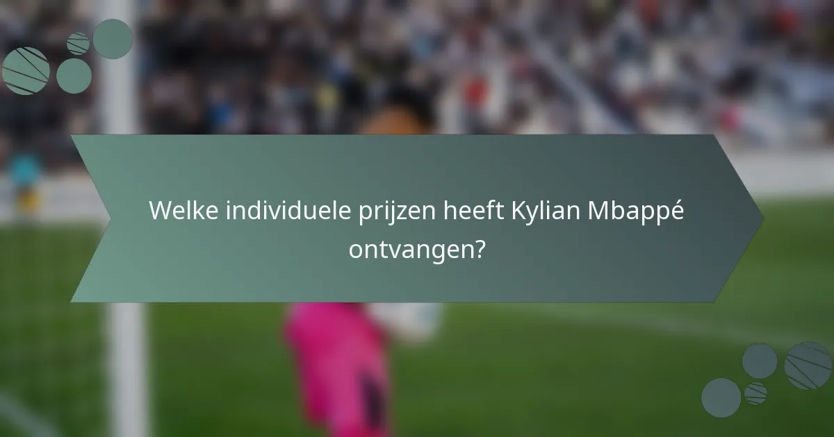 Welke individuele prijzen heeft Kylian Mbappé ontvangen?