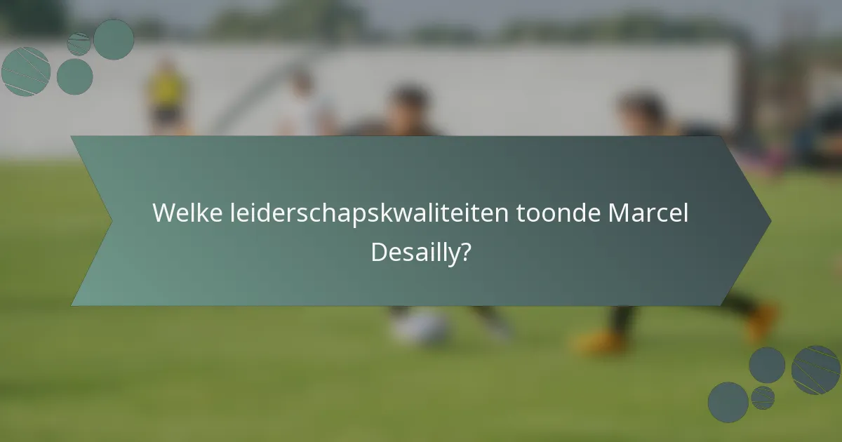 Welke leiderschapskwaliteiten toonde Marcel Desailly?