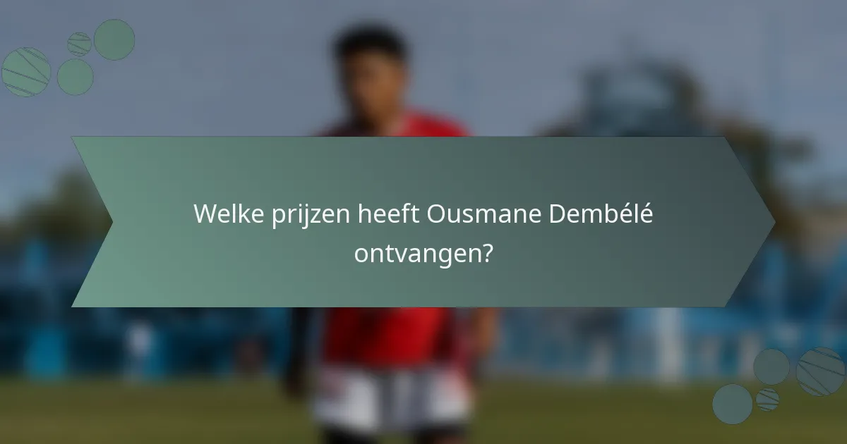 Welke prijzen heeft Ousmane Dembélé ontvangen?