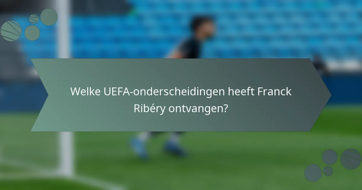 Welke UEFA-onderscheidingen heeft Franck Ribéry ontvangen?