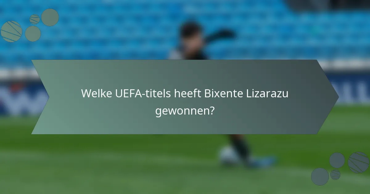 Welke UEFA-titels heeft Bixente Lizarazu gewonnen?